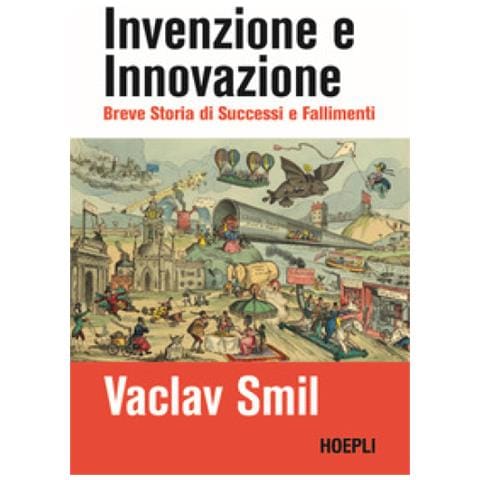 Vaclav Smil - Invenzione E Innovazione. Breve Storia Di Entusiasmi E Fallimenti - Foto 1