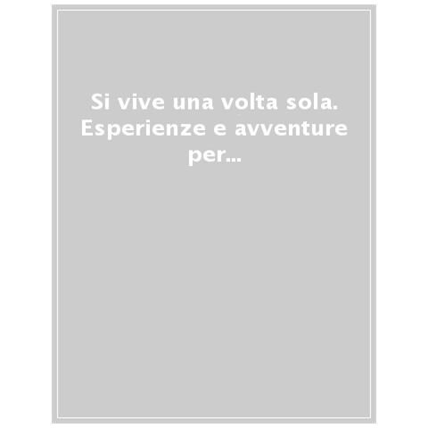 Patrizia Maschio - Si vive una volta sola. 300 esperienze per viaggi indimenticabili - Foto 1