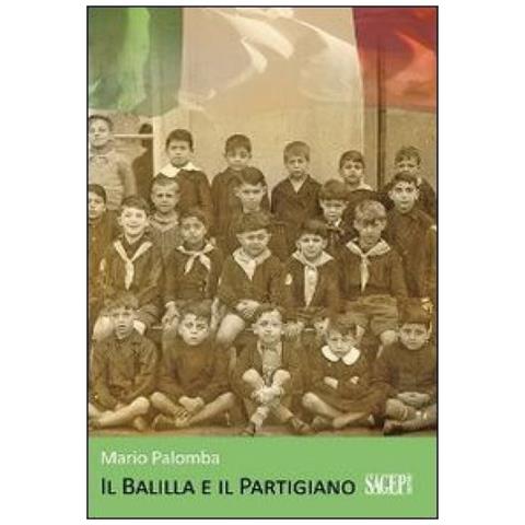 Mario Palomba - Il balilla e il partigiano. La seconda guerra mondiale vista con gli occhi di un adolescente - Foto 2