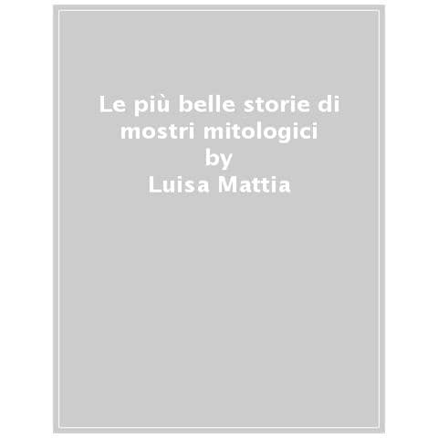 Luisa Mattia - Le Più Belle Storie Di Mostri Mitologici - Foto 1