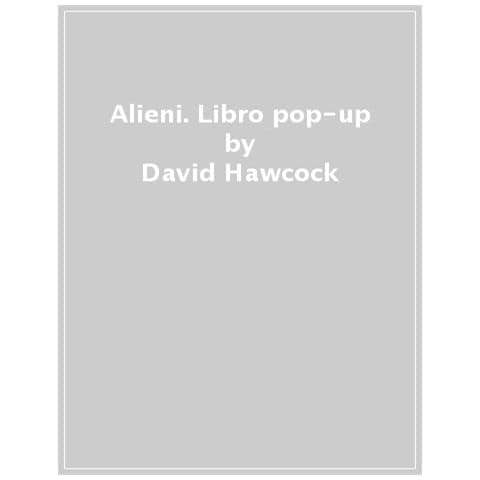 David Hawcock - Alieni. Libro Pop-up. Ediz. A Colori - Foto 1