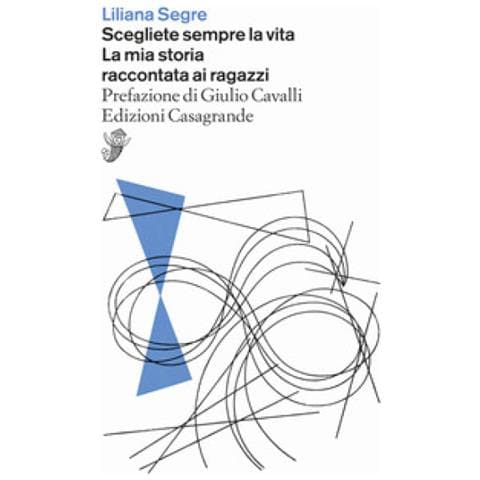 Liliana Segre - Scegliete Sempre La Vita. La Mia Storia Raccontata Ai Ragazzi - Foto 1