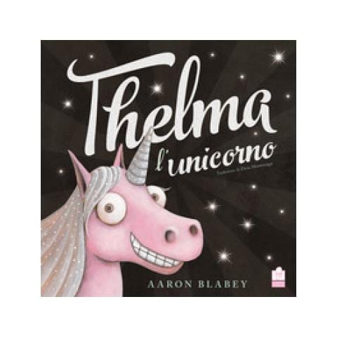 Aaron Blabey - Thelma L'unicorno. Ediz. Illustrata - Foto 1