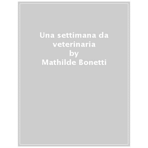 Mathilde Bonetti - Una Settimana Da Veterinaria. Ediz. Ad Alta Leggibilità - Foto 1