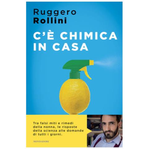 Ruggero Rollini - C'è Chimica In Casa. La Scienza Quotidiana Che Ti Migliora La Vita - Foto 1