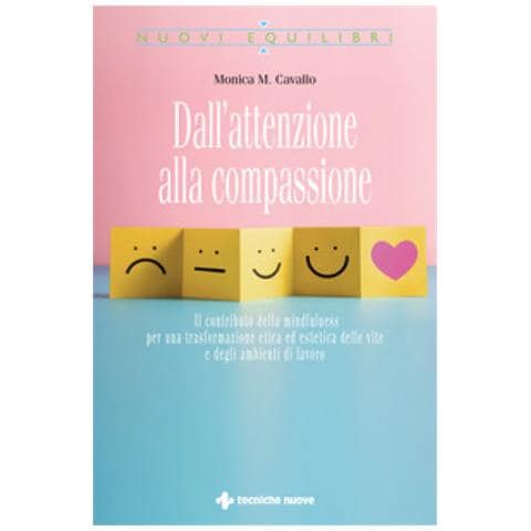 Monica M. Cavallo - Dall'attenzione Alla Compassione. Il Contributo Della Mindfulness Per Una Trasformazione Etica Ed Estetica Delle Vite E Degli Ambienti Di Lavoro - Foto 1