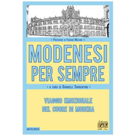 Gabriele Sorrentino - Modenesi per sempre. Viaggio emozionale nel cuore di Modena - Foto 1