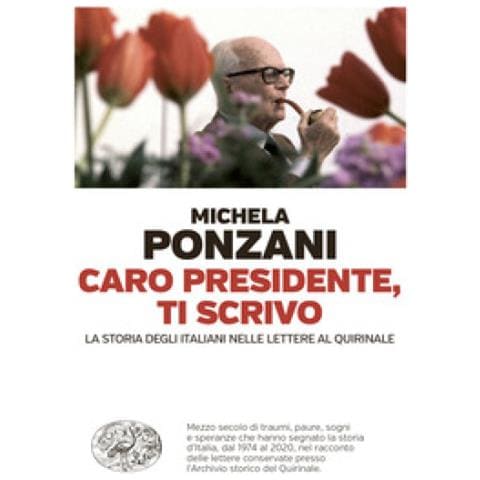 Michela Ponzani - Caro Presidente, Ti Scrivo. La Storia Degli Italiani Nelle Lettere Al Quirinale - Foto 1