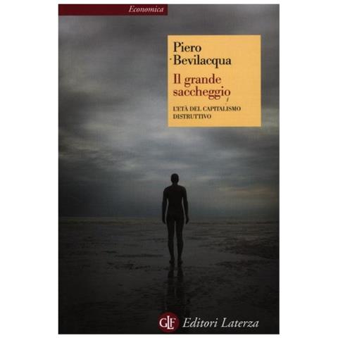 Piero Bevilacqua - Il grande saccheggio. L'età del capitalismo distruttivo - Foto 2