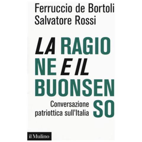Ferruccio De Bortoli - La ragione e il buonsenso. Conversazione patriottica sull'Italia - Foto 1