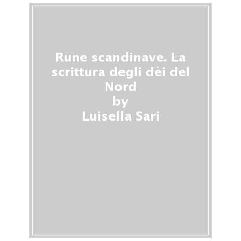 Luisella Sari - Rune Scandinave. La Scrittura Degli Dèi Del Nord - Foto 1