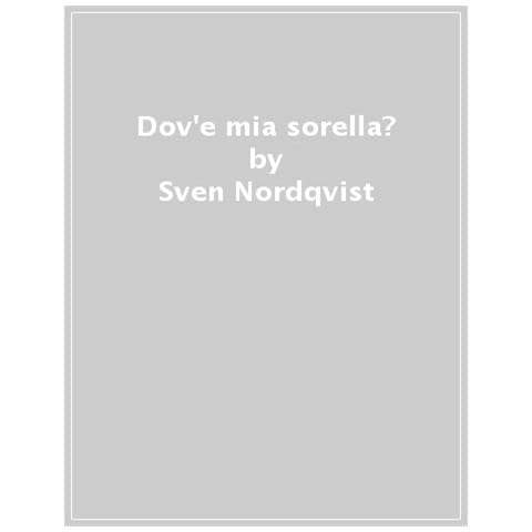 Sven Nordqvist - Dov'è mia sorella? Ediz. a colori - Foto 1