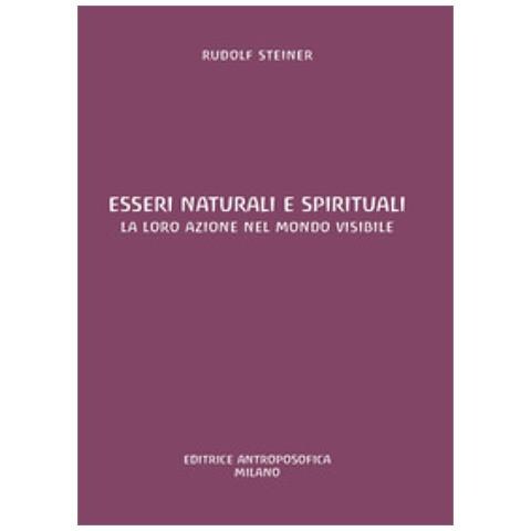 Rudolf Steiner - Esseri naturali e spirituali. La loro azione nel mondo visibile - Foto 1