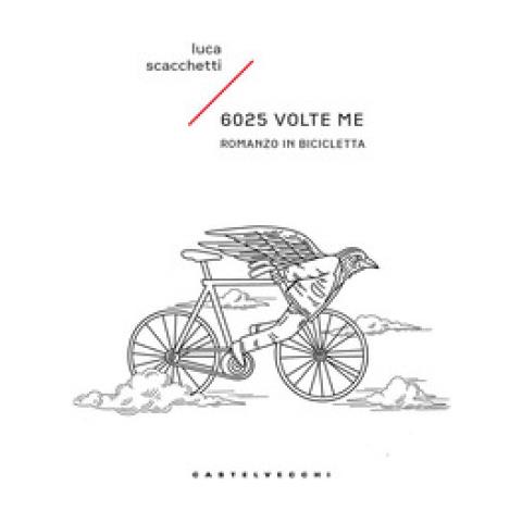 Luca Scacchetti - 6025 Volte Me. Romanzo In Bicicletta - Foto 1