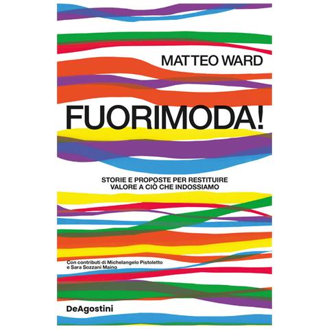 Matteo Ward - Fuorimoda! Storie e proposte per restituire valore a ciò che indossiamo - Foto 1