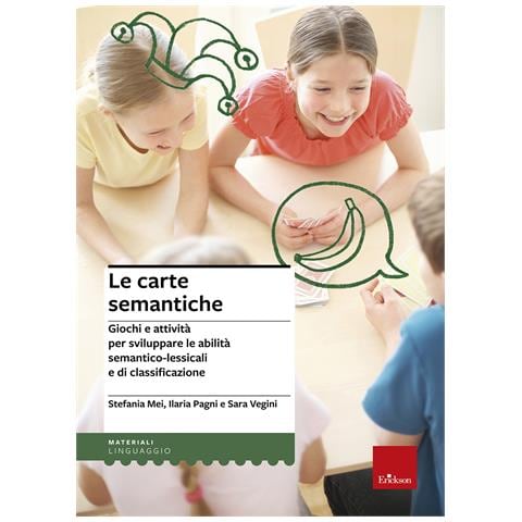 Stefania Mei - Le carte semantiche. Giochi e attività per sviluppare le abilità semantico-lessicali e di classificazione - Foto 1