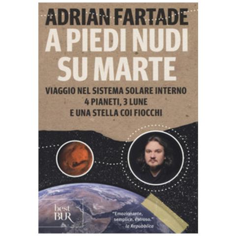 Adrian Fartade - A Piedi Nudi Su Marte. Viaggio Nel Sistema Solare Interno: 4 Pianeti, 3 Lune E Una Stella Coi Fiocchi - Foto 2