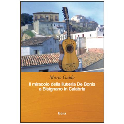 Mario Guido - Il Miracolo Della Liuteria De Bonis A Bisignano In Calabria - Foto 1