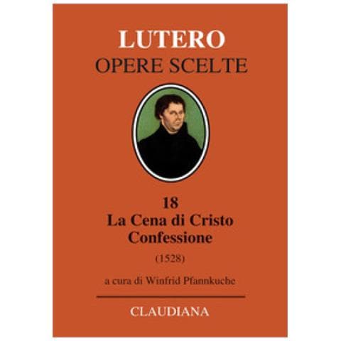 Martin Lutero - La Cena Di Cristo. Confessione (1528). Testo Tedesco A Fronte - Foto 1