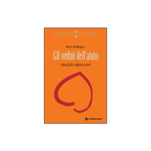 Bert Hellinger - Gli ordini dell'aiuto. Aiutare gli altri e migliorare se stessi - Foto 1