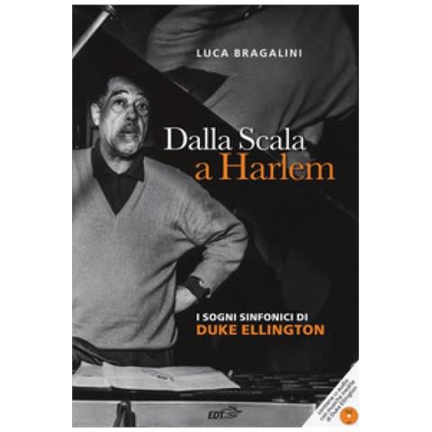 Luca Bragalini - Dalla Scala a Harlem. I sogni sinfonici di Duke Ellington. Con CD-Audio - Foto 1