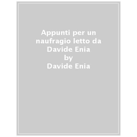 Davide Enia - Appunti Per Un Naufragio Letto Da Davide Enia - Foto 1