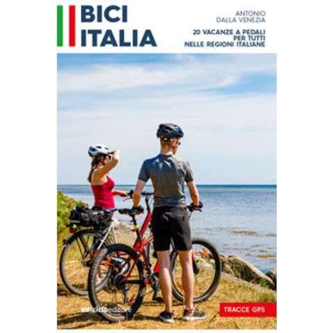 Antonio Dalla Venezia - Bici Italia. 20 Vacanze A Pedali Per Tutti Nelle Regioni Italiane - Foto 1