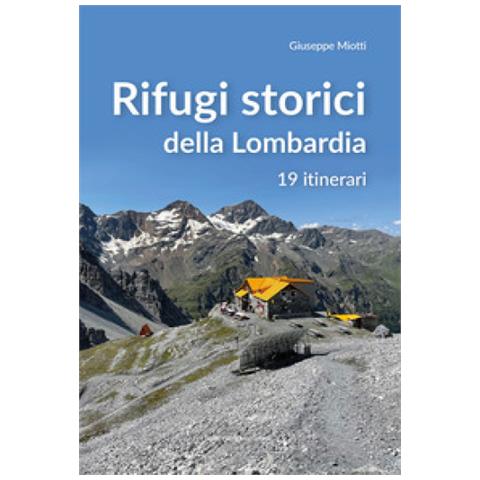 Giuseppe Miotti - Rifugi Storici Della Lombardia. 19 Itinerari - Foto 1