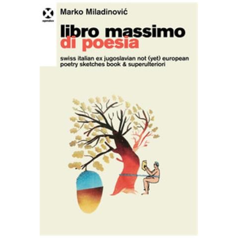 Miladinovic Marko - Libro massimo di poesia. Swiss italian ex jugoslavian not (yet) european poetry sketches book & superulteriori - Foto 1