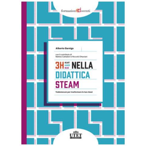 Alberto Garniga - 3h Nella Didattica Steam. Vademecum Per Trasformare Le Tue Classi - Foto 1