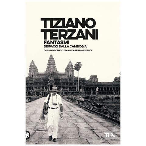 Tiziano Terzani - Fantasmi. Dispacci Dalla Cambogia - Foto 2