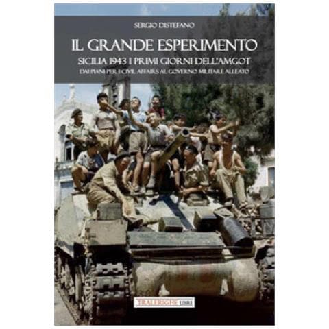 Sergio Distefano - Il Grande Esperimento. Sicilia 1943 I Primi Giorni Dell'amgot. Dai Piani Per I Civil Affairs Al Governo Militare Alleato - Foto 1