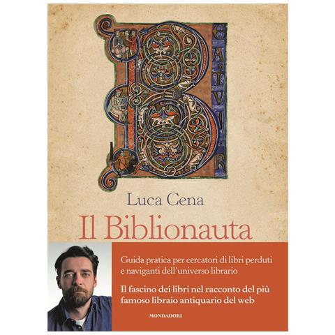 Luca Cena - Il Biblionauta. Guida pratica per cercatori di libri perduti e naviganti dell'universo librario - Foto 1
