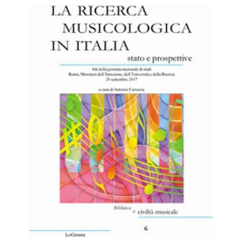 Antonio Caroccia - La ricerca musicologica in Italia, stato e prospettive. Atti della giornata nazionale di studi Roma, Ministero dell’Istruzione, dell’Università e della Ricerca 26 settembre 2017 - Foto 1