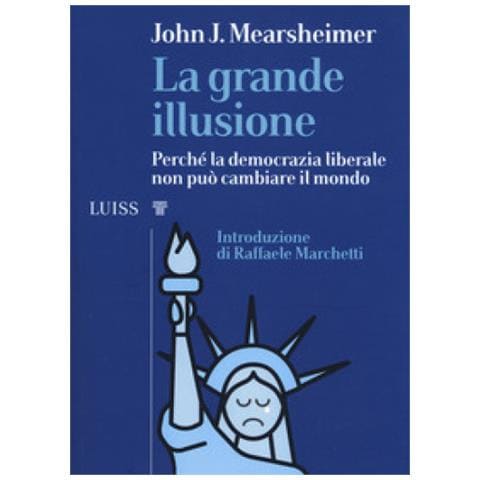 John J. Mearsheimer - La Grande Illusione. Perché La Democrazia Liberale Non Può Cambiare Il Mondo - Foto 1