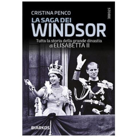 Cristina Penco - La Saga Dei Windsor. Tutta La Storia Della Grande Dinastia Di Elisabetta Ii - Foto 2