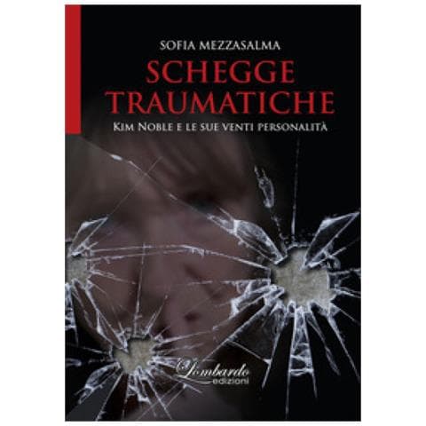 Sofia Mezzasalma - Schegge Traumatiche. Kim Noble E Le Sue Venti Personalità - Foto 1