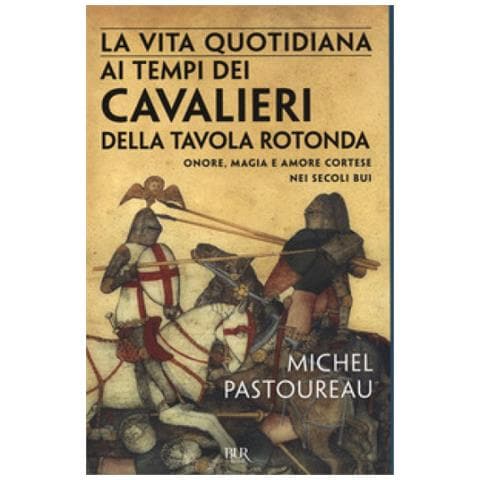 Michel Pastoureau - La Vita Quotidiana Ai Tempi Dei Cavalieri Della Tavola Rotonda. Onore, Magia E Amore Cortese Nei Secoli Bui - Foto 1