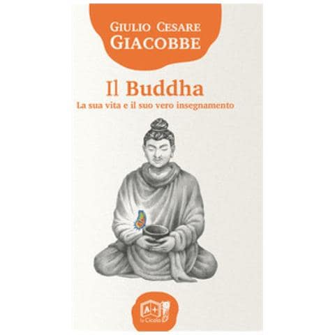 Giulio Cesare Giacobbe - Il Buddha. La Sua Vita E Il Suo Vero Insegnamento - Foto 1