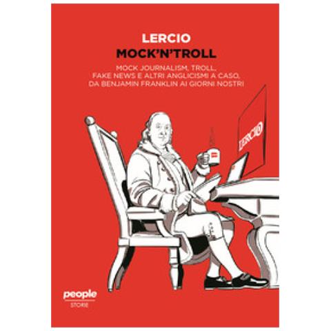 Null - Mock'n'troll. Mock Journalism, Troll, Fake News E Altri Anglicismi A Caso, Da Benjamin Franklin Ai Giorni Nostri - Foto 1