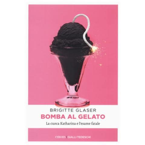 Brigitte Glaser - Bomba Al Gelato. La Cuoca Katharina E L'esame Fatale - Foto 1
