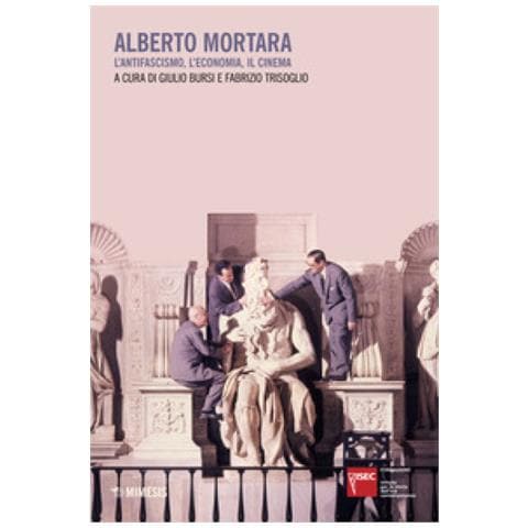 Giulio Bursi - Alberto Mortara. L'antifascismo, l'economia, il cinema - Foto 1