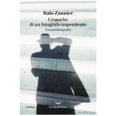 Italo Zannier - Cronache Di Un Fotografo Impenitente. Un'autobiografia - Foto 1