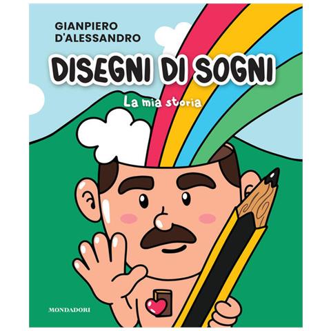 Gianpiero D'Alessandro - Disegni di sogni. La mia storia. Ediz. illustrata - Foto 1