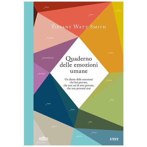 Tiffany Watt Smith - Quaderno delle emozioni umane. Un diario delle emozioni che hai provato, che non sai di aver provato, che non proverai mai - Foto 1
