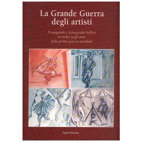 N. Marchioni - La grande guerra degli artisti. Propaganda e iconografia bellica in Italia negli anni della prima guerra mondiale - Foto 1