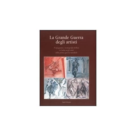 N. Marchioni - La grande guerra degli artisti. Propaganda e iconografia bellica in Italia negli anni della prima guerra mondiale - Foto 2