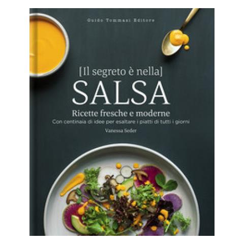 Vanessa Seder - Il Segreto È Nella Salsa. Ricette Fresche E Moderne Con Centinaia Di Idee Per Esaltare I Piatti Di Tutti I Giorni - Foto 1