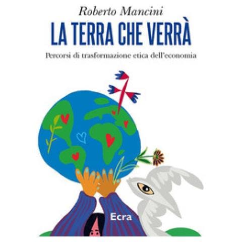Roberto Mancini - La Terra Che Verrà. Percorsi Di Trasformazione Etica Dell'economia - Foto 1