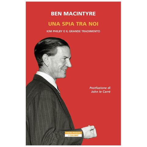 Ben Macintyre - Una Spia Tra Di Noi. Kim Philby E Il Grande Tradimento - Foto 2